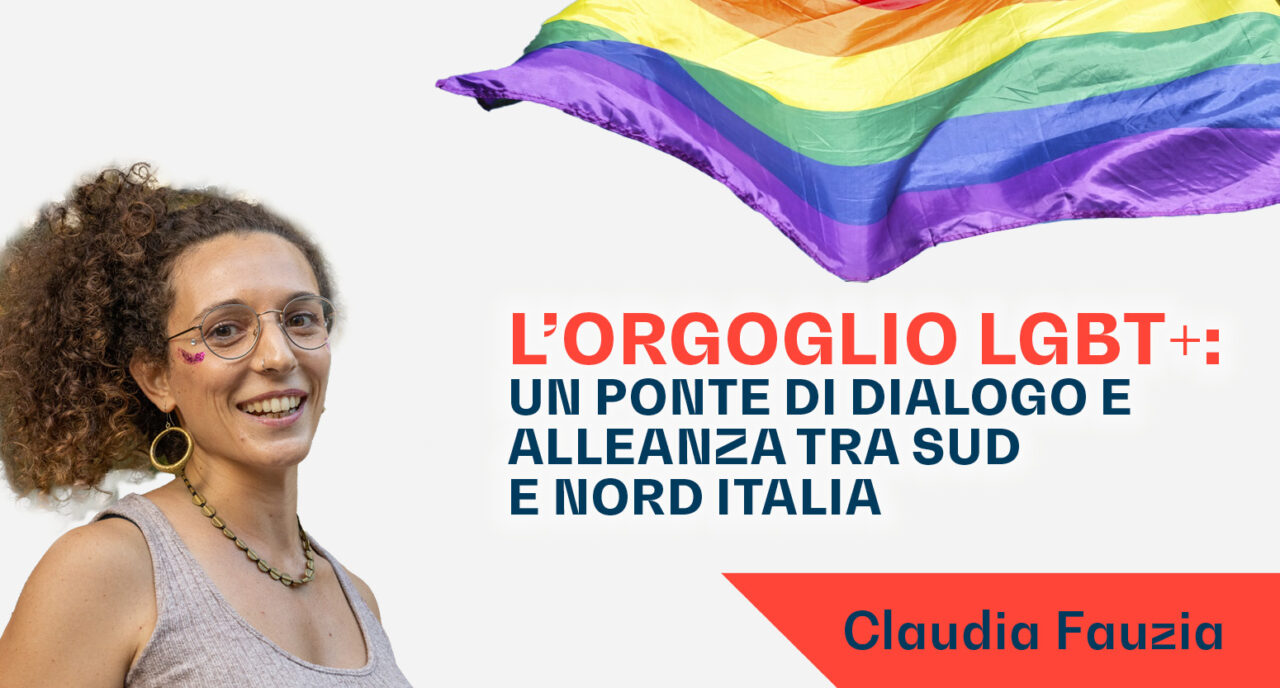 Claudia Fauzia (@lamalafimmina): L'orgoglio LGBT+, un ponte di dialogo e alleanza tra Sud e Nord Italia